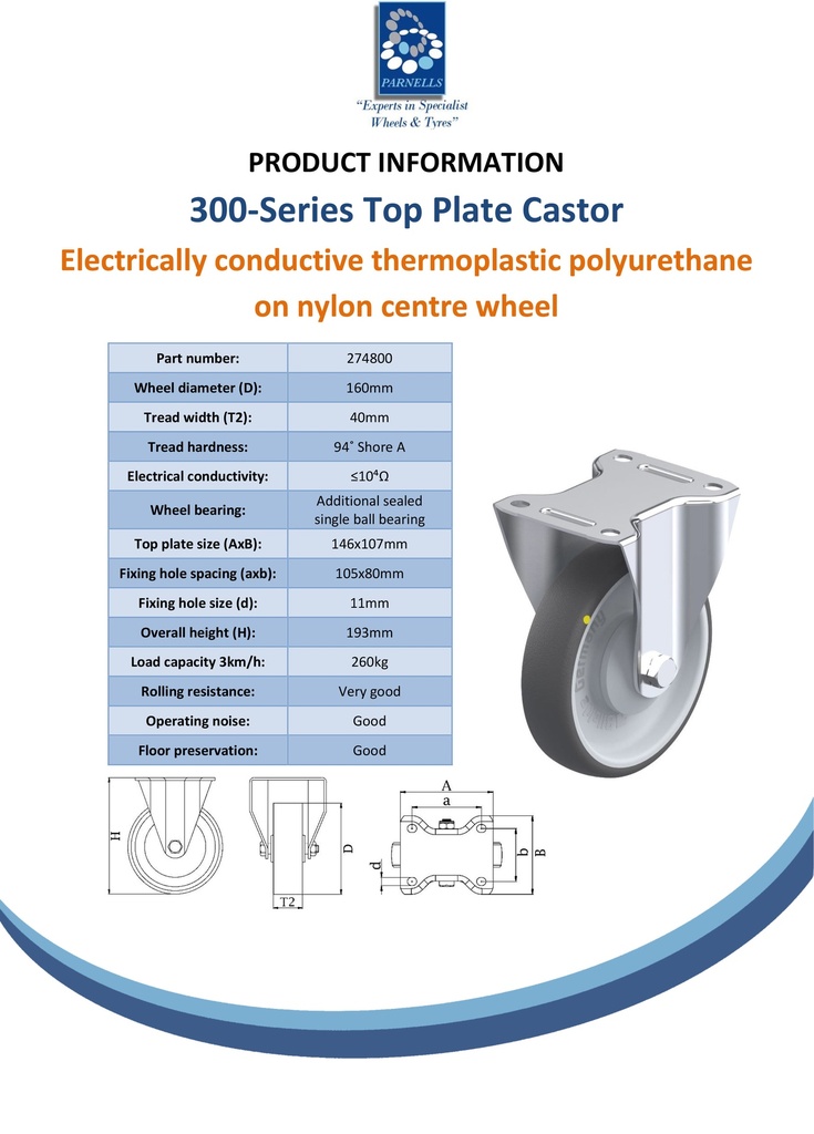 300 series 160mm fixed top plate 140x110mm castor with electrically conductive grey polyurethane on nylon centre additional sealed single ball bearing wheel 260kg - Spec sheet